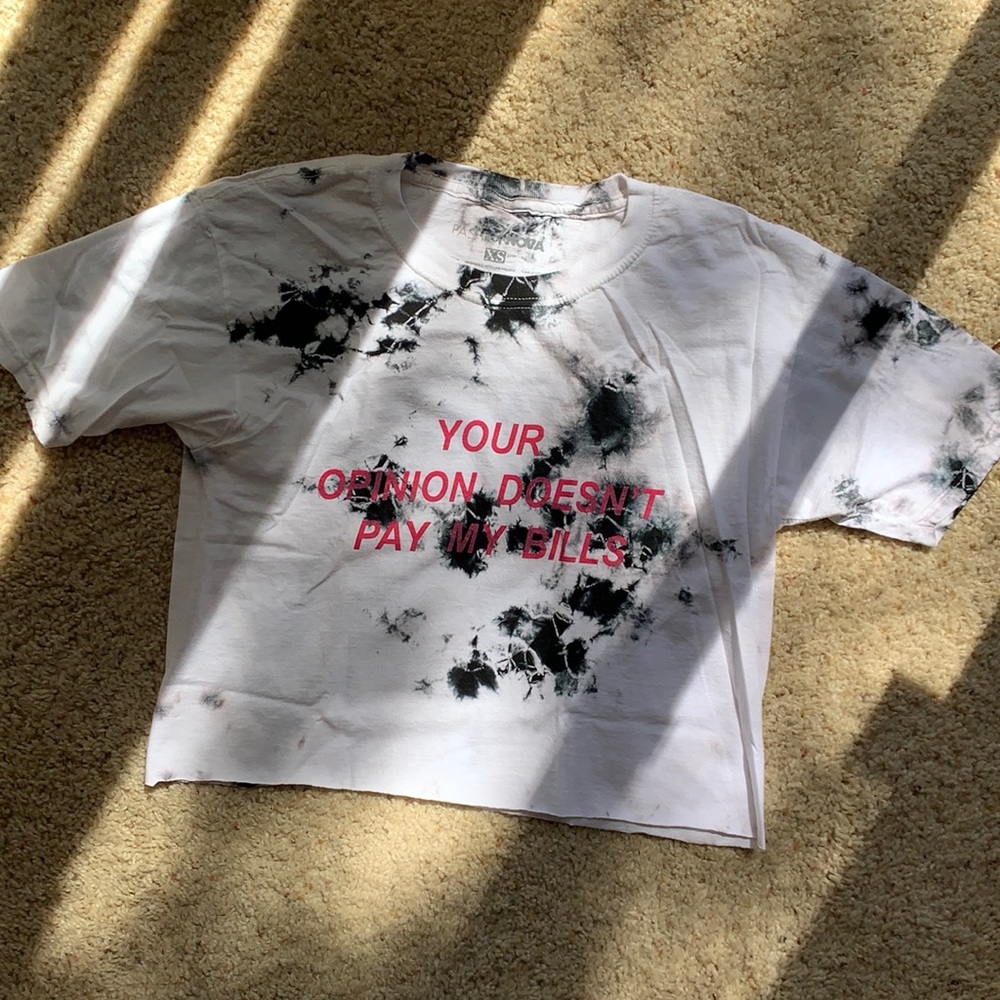 Your opinion doesn’t pay my bills! Tie dye top